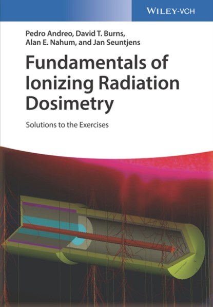 Fundamentals of Ionizing Radiation Dosimetry, Pedro Andreo ; David T. (BIPM Burns ; Alan E. (University of Liverpool Nahum ; Jan (McGill University Seuntjens - Paperback - 9783527343522