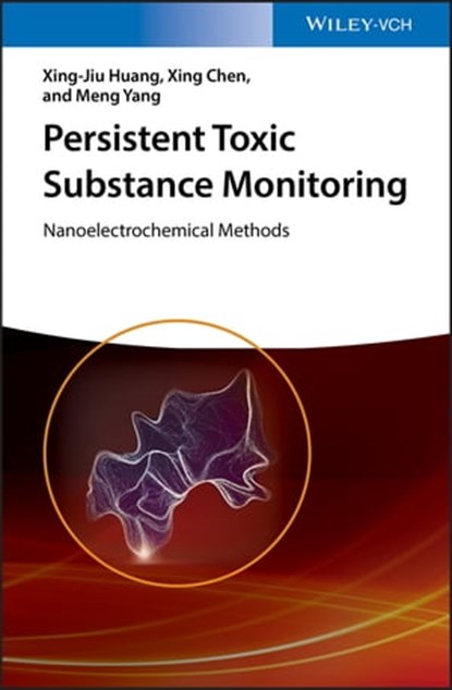 Persistent Toxic Substance Monitoring, Xing-Jiu Huang ; Xing Chen ; Meng Yang - Ebook - 9783527344123