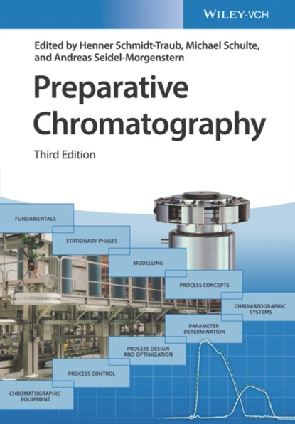 Preparative Chromatography, H. (UNIVERSITAT DORTMUND,  Lehrstuhl fur Anlagentechnik, FB Chemietechik, Dortmund, Germany) Schmidt-Traub ; Michael (Merck KGaA Performance Materials, Darmstadt, Germany) Schulte ; Andreas (MPI f. Dynamik komplexer technischer Systeme, Magdedburg) Seidel-Morgenstern - Gebonden - 9783527344864