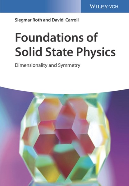 Foundations of Solid State Physics, SIEGMAR (MAX PLANCK INSTITUTE FOR SOLID STATE RESEARCH,  Stuttgart, Germany) Roth ; David (Wake Forest University, Winston-Salem, NC, USA) Carroll - Gebonden - 9783527345045