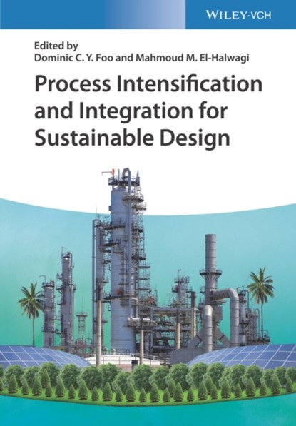 Process Intensification and Integration for Sustainable Design, Dominic C. Y. Foo ; Mahmoud M. El-Halwagi - Gebonden - 9783527345472