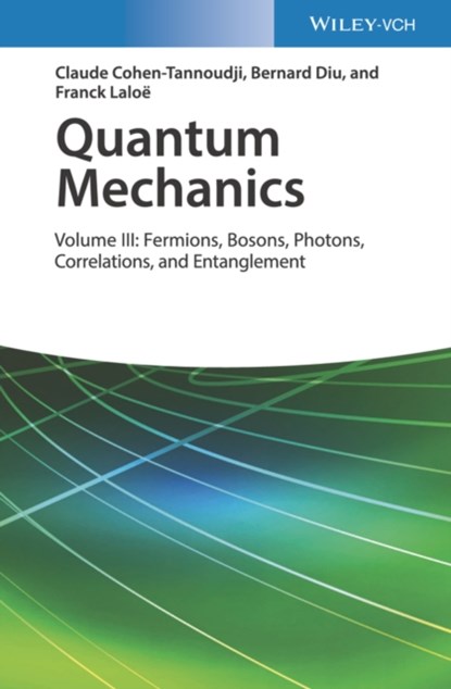 Quantum Mechanics, Volume 3, Claude (University of Paris) Cohen-Tannoudji ; Bernard (University of Paris) Diu ; Franck (University of Paris) Laloe - Gebonden - 9783527345557