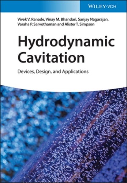 Hydrodynamic Cavitation, Vivek V. Ranade ; Vinay M. Bhandari ; Sanjay Nagarajan ; Varaha P. Sarvothaman ; Alister T. Simpson - Ebook - 9783527346455