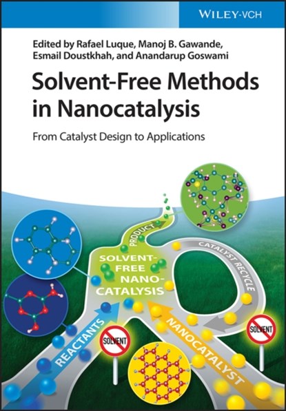 Solvent-Free Methods in Nanocatalysis, Rafael Luque ; Manoj B. Gawande ; Esmail Doustkhah ; Anandarup Goswami - Gebonden - 9783527348749