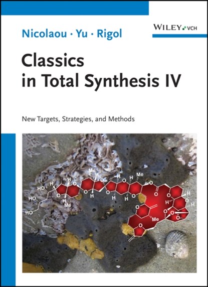 Classics in Total Synthesis IV, K. C. (Rice University Nicolaou ; Ruocheng (Rice University Yu ; Stephan (Rice University Rigol - Paperback - 9783527348770