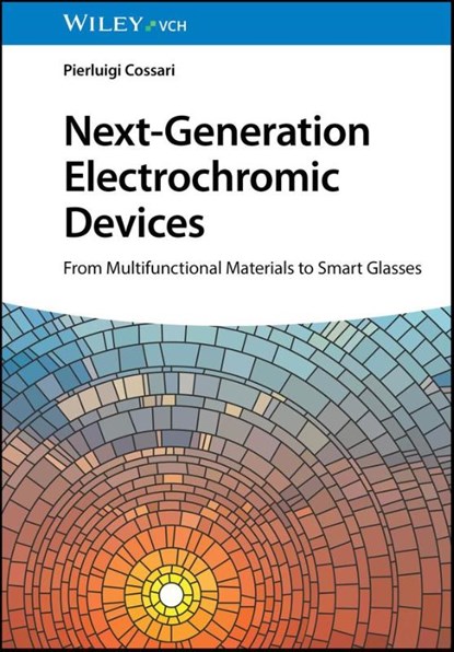Next-Generation Electrochromic Devices, Pierluigi (Institute of Nanotechnology of CNR (Nanotec)) Cossari - Gebonden - 9783527349258
