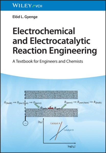 Electrochemical and Electrocatalytic Reaction Engineering – A Textbook for Engineers and Chemists, E Gyenge - Gebonden - 9783527349319