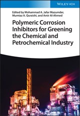 Polymeric Corrosion Inhibitors for Greening the Chemical and Petrochemical Industry - MOHAMMAD ABU JAFAR (KFUPM,  Saudi Arabia) Mazumder ; Mumtaz A. (King Fahd University of Petroleum and Minerals, Saudi Arabia) Quraishi ; Amir (King Fahd University of Petroleum & Minerals (KFUPM), Saudi Arabia) Al-Ahmed - 9783527349920
