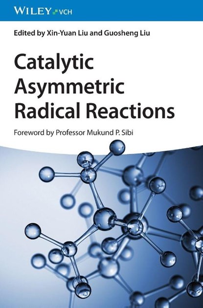 Catalytic Asymmetric Radical Reactions, Xin-Yuan (Southern University of Science & Technology Liu ; Guosheng (Shanghai Institute of Organic Chemistry Liu - Gebonden - 9783527350285