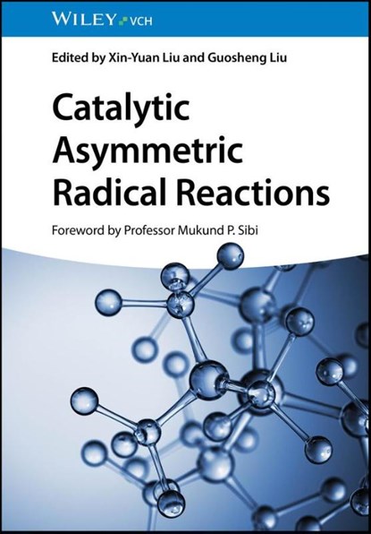 Catalytic Asymmetric Radical Reactions, Xin-Yuan (Southern University of Science & Technology Liu ; Guosheng (Shanghai Institute of Organic Chemistry Liu - Gebonden - 9783527350285