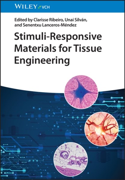 Stimuli-Responsive Materials for Tissue Engineering, Clarisse (University of Minho Ribeiro ; Unai (Basque Center for Materials Silvan ; Senentxu (Basque Center for Materials Lanceros-Mendez - Gebonden - 9783527350476