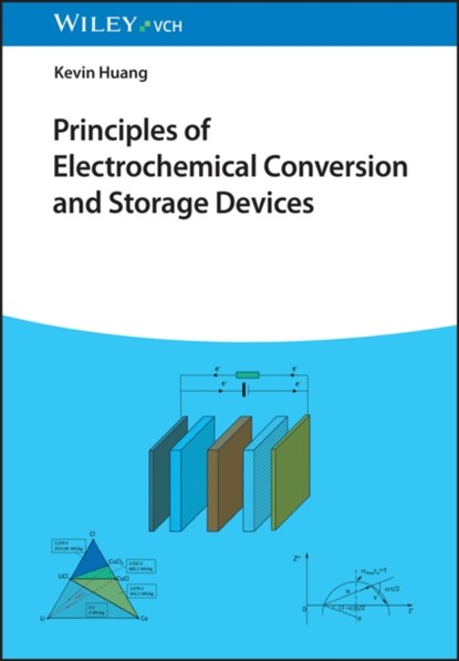 Principles of Electrochemical Conversion and Storage Devices, Kevin (University of South Carolina Huang - Paperback - 9783527350605