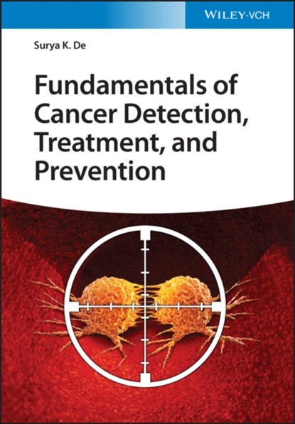Fundamentals of Cancer Detection, Treatment, and Prevention, Surya K. De - Gebonden - 9783527350650