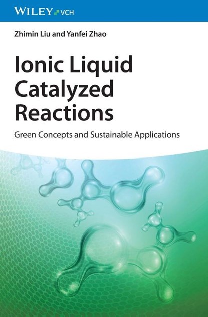 Ionic Liquid Catalyzed Reactions, Zhimin (Chinese Academy of Sciences Liu ; Yanfei (Chinese Academy of Sciences Zhao - Gebonden - 9783527350759
