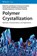 Polymer Crystallization, Jyotishkumar Parameswaranpillai ; Jenny Jacob ; Senthilkumar Krishnasamy - Gebonden - 9783527350810
