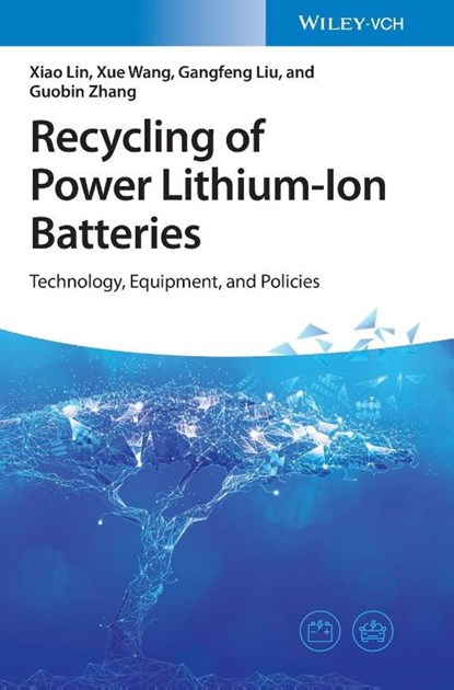Recycling of Power Lithium-Ion Batteries, Xiao (Aachen University of Technology Lin ; Xue (Katholieke Universiteit Leuven Wang ; Gangfeng (Waseda University Liu ; Guobin (Koguan School of Law of Shanghai Jiao Tong University Zhang - Gebonden - 9783527351084