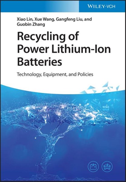 Recycling of Power Lithium-Ion Batteries, Xiao (Aachen University of Technology Lin ; Xue (Katholieke Universiteit Leuven Wang ; Gangfeng (Waseda University Liu ; Guobin (Koguan School of Law of Shanghai Jiao Tong University Zhang - Gebonden - 9783527351084