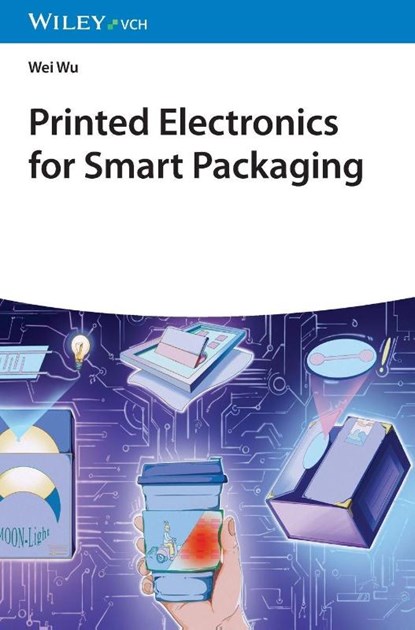 Printed Electronics for Smart Packaging, Wei Wu - Gebonden - 9783527351169