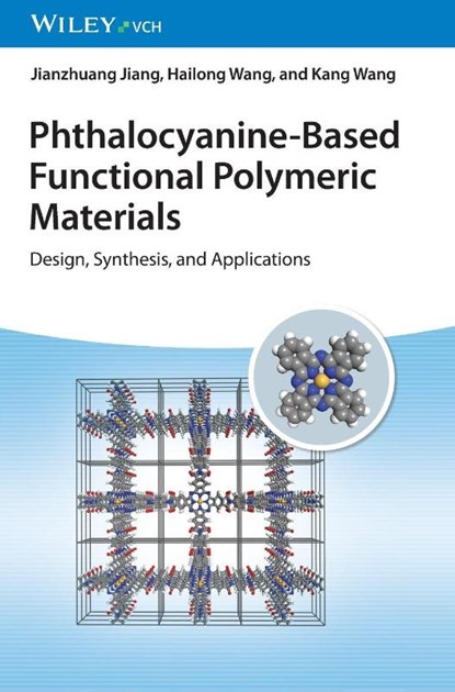 Phthalocyanine-Based Functional Polymeric Materials, Jianzhuang (Peking University) Jiang ; Hailong (Northeast Normal University; Shandong University; University of Science and Technology Beijing (USTB)) Wang ; Kang (University of Science and Technology Beijing (USTB)) Wang - Gebonden - 9783527351220
