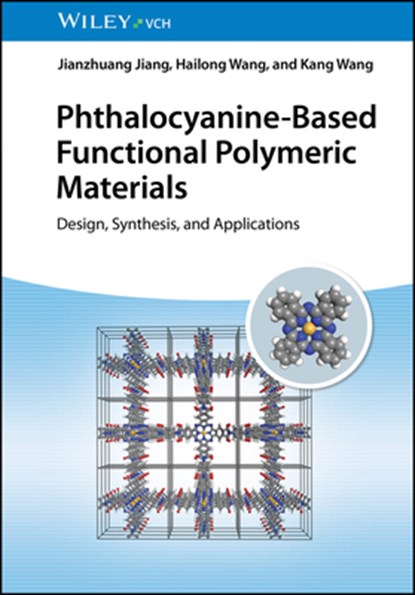 Phthalocyanine-Based Functional Polymeric Materials, Jianzhuang (Peking University) Jiang ; Hailong (Northeast Normal University; Shandong University; University of Science and Technology Beijing (USTB)) Wang ; Kang (University of Science and Technology Beijing (USTB)) Wang - Gebonden - 9783527351220