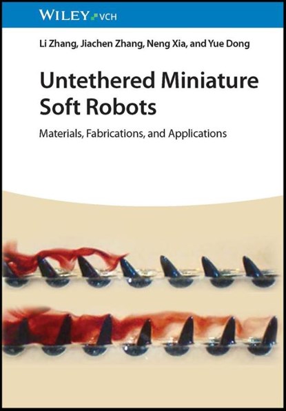Untethered Miniature Soft Robots, Li (Chinese University of Hong Kong (CUHK) Zhang ; Jiachen (City University of Hong Kong (CityU) Zhang ; Neng (Chinese University of Hong Kong (CUHK) Xia ; Yue (Harbin Institute of Technology Dong - Gebonden - 9783527351770