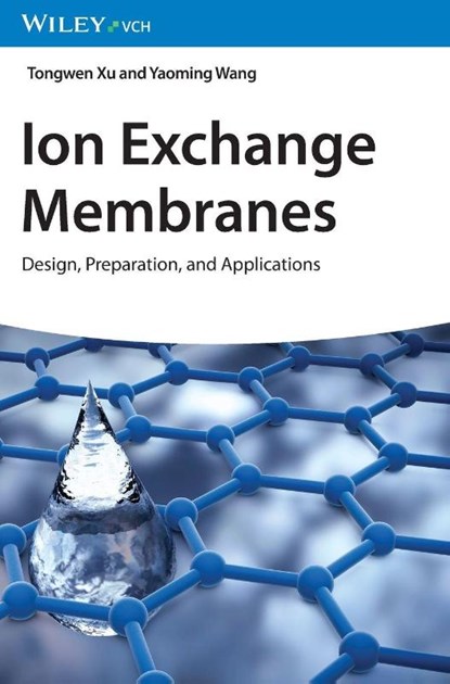 Ion Exchange Membranes, Tongwen (University of Science and Technology China (USTC)) Xu ; Yaoming (University of Science and Technology of China (USTC)) Wang - Gebonden - 9783527351947