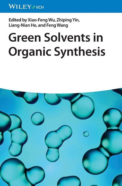 Green Solvents in Organic Synthesis, Xiao-Feng (Dalian Institute of Chemical Physics Wu ; Zhiping (Jiangsu University Yin ; Liang-nian (Nankai University He - Gebonden - 9783527352005