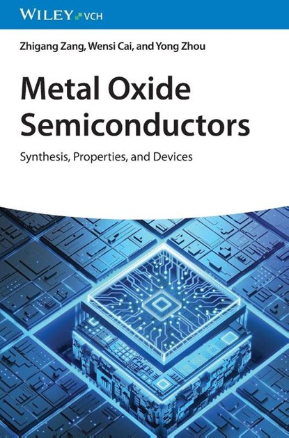 Metal Oxide Semiconductors, Zhigang (Kyushu University; Chongqing University) Zang ; Wensi (University of Manchester; Chongqing University) Cai ; Yong (Chongqing University) Zhou - Gebonden - 9783527352258
