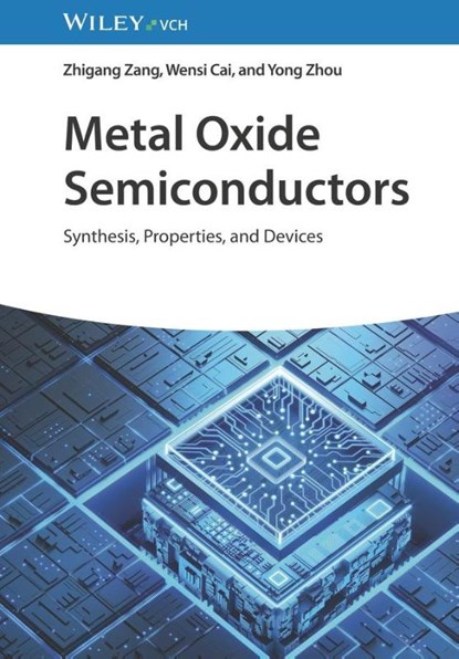 Metal Oxide Semiconductors, Zhigang (Kyushu University; Chongqing University) Zang ; Wensi (University of Manchester; Chongqing University) Cai ; Yong (Chongqing University) Zhou - Gebonden - 9783527352258