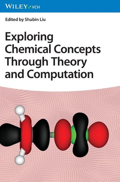 Exploring Chemical Concepts Through Theory and Computation, Shubin (University of North Carolina at Chapel Hill) Liu - Gebonden - 9783527352487