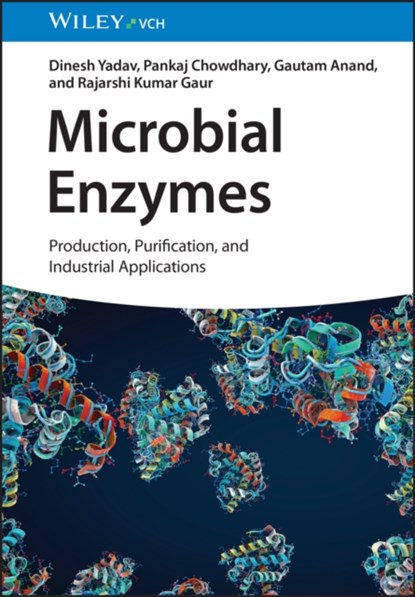Microbial Enzymes, Dinesh (D.D.U. Gorakhpur University Yadav ; Pankaj (Society for Green Environment (SGE) Chowdhary ; Gautam (The Volcani Center Anand - Gebonden - 9783527352906