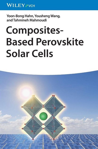Composites-Based Perovskite Solar Cells, Yoon-Bong (Jeonbuk National University (JBNU) Hahn ; Yousheng (Jeonbuk National University (JBNU) Wang ; Tahmineh (Khaje Nasir Toosi University of Technology Mahmoudi - Gebonden - 9783527352937