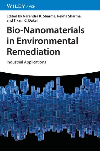 Bio-Nanomaterials in Environmental Remediation, Narendra K. (Banasthali Vidyapith (Deemed University) Sharma ; Rekha (Banasthali Vidyapith (Deemed University) Sharma ; Tikam C. (Mohanlal Sukhadia university Dakal - Gebonden - 9783527354207