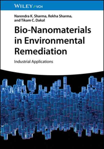 Bio-Nanomaterials in Environmental Remediation, Narendra K. (Banasthali Vidyapith (Deemed University) Sharma ; Rekha (Banasthali Vidyapith (Deemed University) Sharma ; Tikam C. (Mohanlal Sukhadia university Dakal - Gebonden - 9783527354207