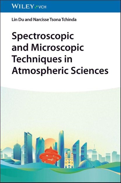 Spectroscopic and Microscopic Techniques in Atmospheric Sciences, Lin (Shandong University Du ; Narcisse (Shandong University Tsona Tchinda - Gebonden - 9783527354412