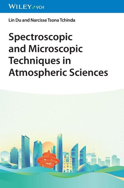 Spectroscopic and Microscopic Techniques in Atmospheric Sciences, Lin (Shandong University Du ; Narcisse (Shandong University Tsona Tchinda - Gebonden - 9783527354412