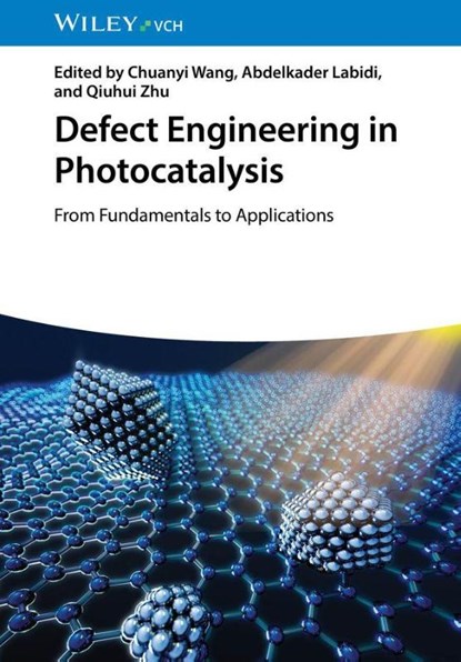 Defect Engineering in Photocatalysis, Chuanyi (Shaanxi University of Science & Technology Wang ; Abdelkader (Shaanxi University of Science & Technology Labidi ; Qiuhui (Wuyi University Zhu - Gebonden - 9783527354535