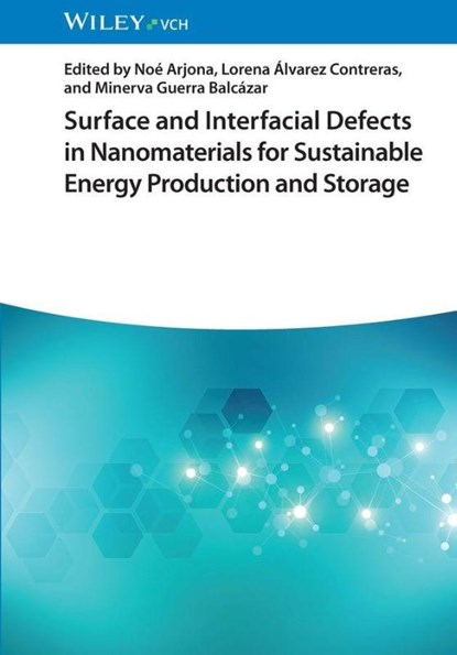 Surface and Interfacial Defects in Nanomaterials for Sustainable Energy Production and Storage, Noe (CIMAV Arjona ; Lorena (CIMAV Alvarez Contreras ; Minerva (Autonomous University of Queretaro Guerra Balcazar - Gebonden - 9783527354641