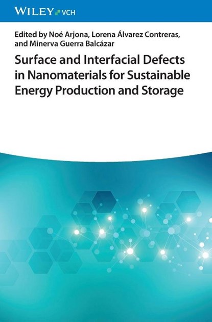Surface and Interfacial Defects in Nanomaterials for Sustainable Energy Production and Storage, Noe (CIMAV Arjona ; Lorena (CIMAV Alvarez Contreras ; Minerva (Autonomous University of Queretaro Guerra Balcazar - Gebonden - 9783527354641