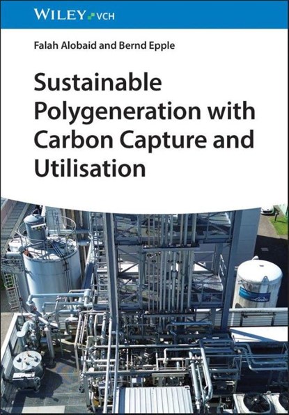 Sustainable Polygeneration with Carbon Capture and Utilisation, Falah Alobaid ; Bernd Epple - Gebonden - 9783527354818
