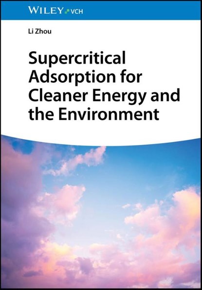 Supercritical Adsorption for Cleaner Energy and the Environment, Li Zhou - Gebonden - 9783527355006