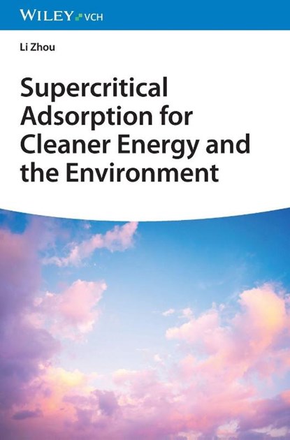 Supercritical Adsorption for Cleaner Energy and the Environment, Li (Tianjin University Zhou - Gebonden - 9783527355006