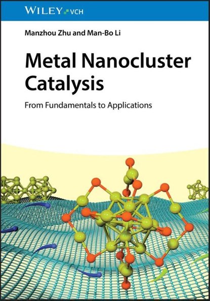 Metal Nanocluster Catalysis, Manzhou (Anhui University Zhu ; Man-Bo (Anhui University Li - Gebonden - 9783527355266