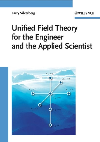 Unified Field Theory for the Engineer and the Applied Scientist, LARRY (NORTH CAROLINA STATE UNIVERSITY,  Raleigh, USA) Silverberg - Gebonden - 9783527407880