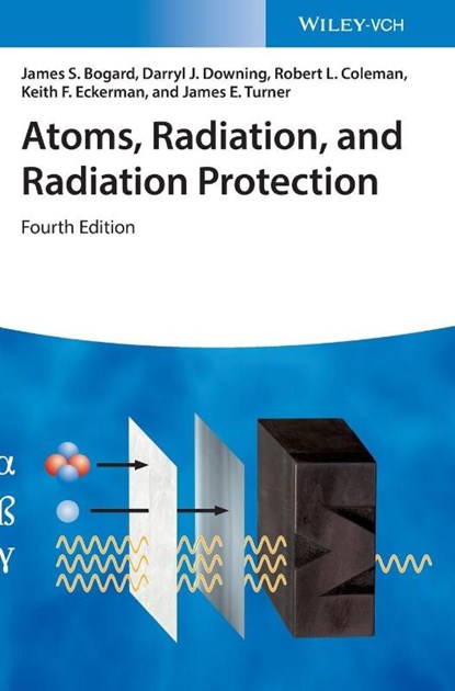 Atoms, Radiation, and Radiation Protection, James S. (Dade Moeller Bogard ; Darryl J. (GlaxoSmithKline Downing ; Robert L. Coleman ; Keith F. Eckerman - Gebonden - 9783527413522