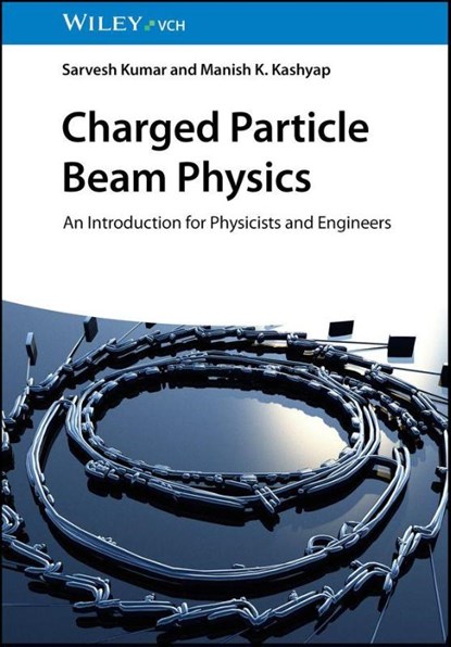 Charged Particle Beam Physics, Sarvesh (Inter University Accelerator Center Kumar ; Manish K. (Jawaharlal Nehru University Kashyap - Gebonden - 9783527414048