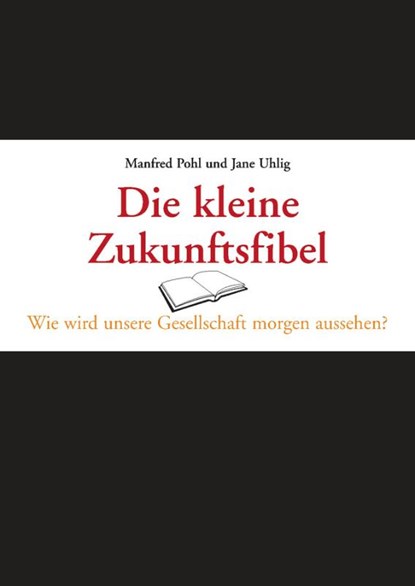 Die kleine Zukunftsfibel, Manfred Pohl ; Jane Uhlig - Gebonden - 9783527505753