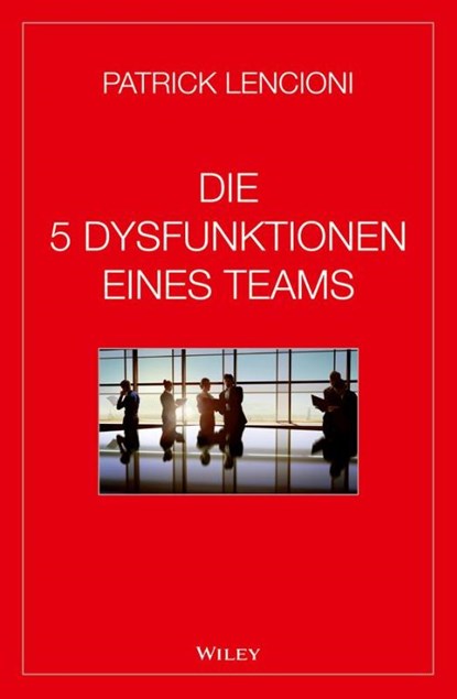 Die 5 Dysfunktionen eines Teams, Patrick M. (Emeryville Lencioni ; Andreas Schieberle - Gebonden - 9783527507993