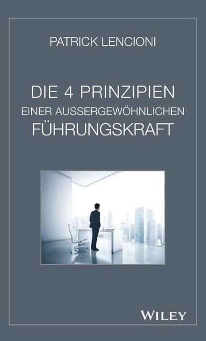 Die 4 Prinzipien Einer Aussergewohnlichen Fuhrungskraft, Patrick M. (Emeryville Lencioni - Gebonden - 9783527508105