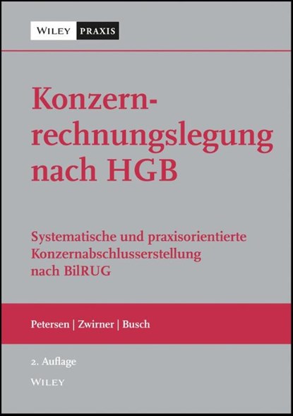 Konzernrechnungslegung nach HGB, Karl Petersen ; Christian Zwirner ; Julia Busch - Gebonden - 9783527509041